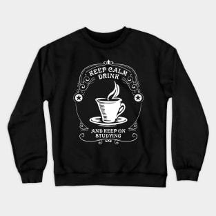 Keep calm, drink coffee and keep on studying Crewneck Sweatshirt